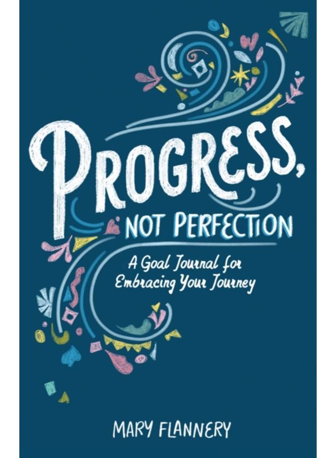 Progress, Not Perfection : A Goal Journal for Embracing Your Journey 