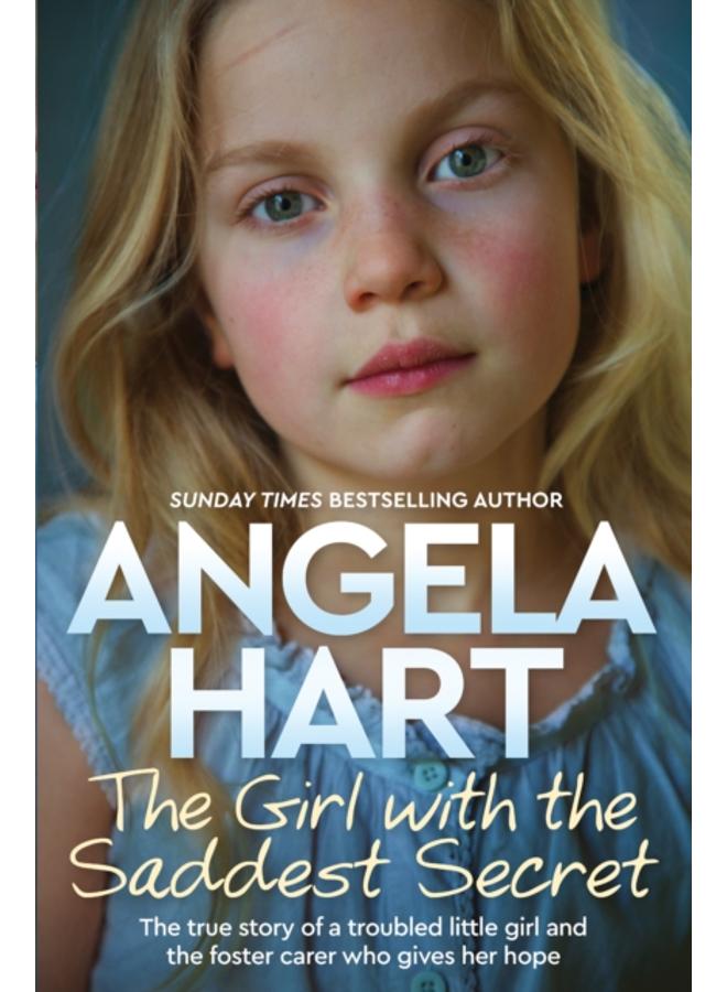The Girl with the Saddest Secret : The True Story of a Troubled Little Girl and the Foster Carer Who Gives Her Hope 