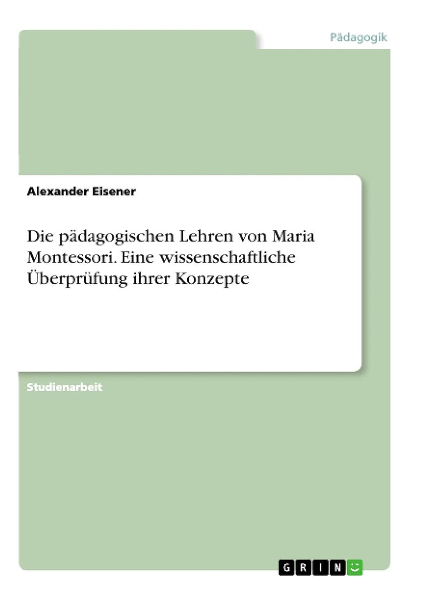 Die pädagogischen Lehren von Maria Montessori. Eine wissenschaftliche Überprüfung ihrer Konzepte 