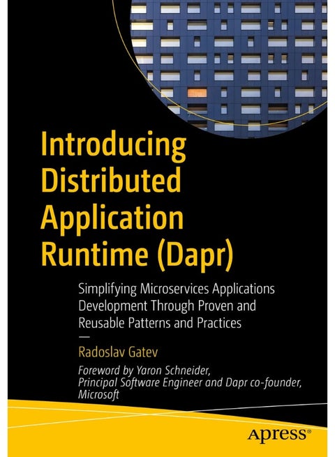 Introducing Distributed Application Runtime (Dapr): Simplifying Microservices Applications Development Through Proven and Reusable Patterns and Practices