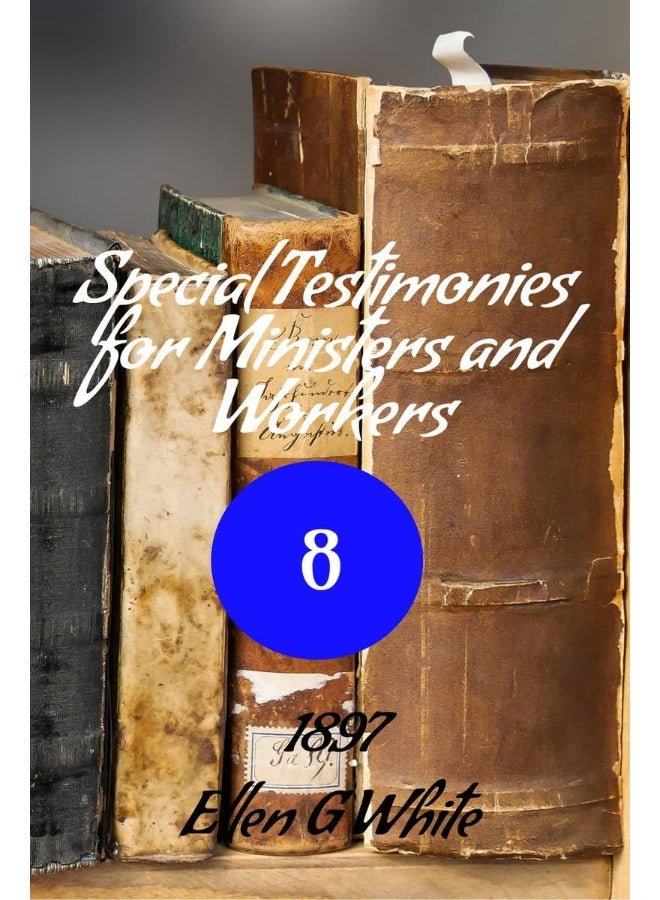 Special Testimonies for Ministers and Workers-No. 8 (1897)