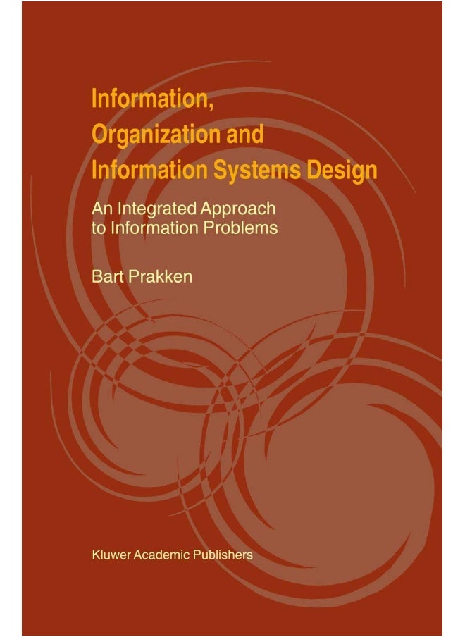 Information, Organization and Information Systems Design: An Integrated Approach to Information Problems 