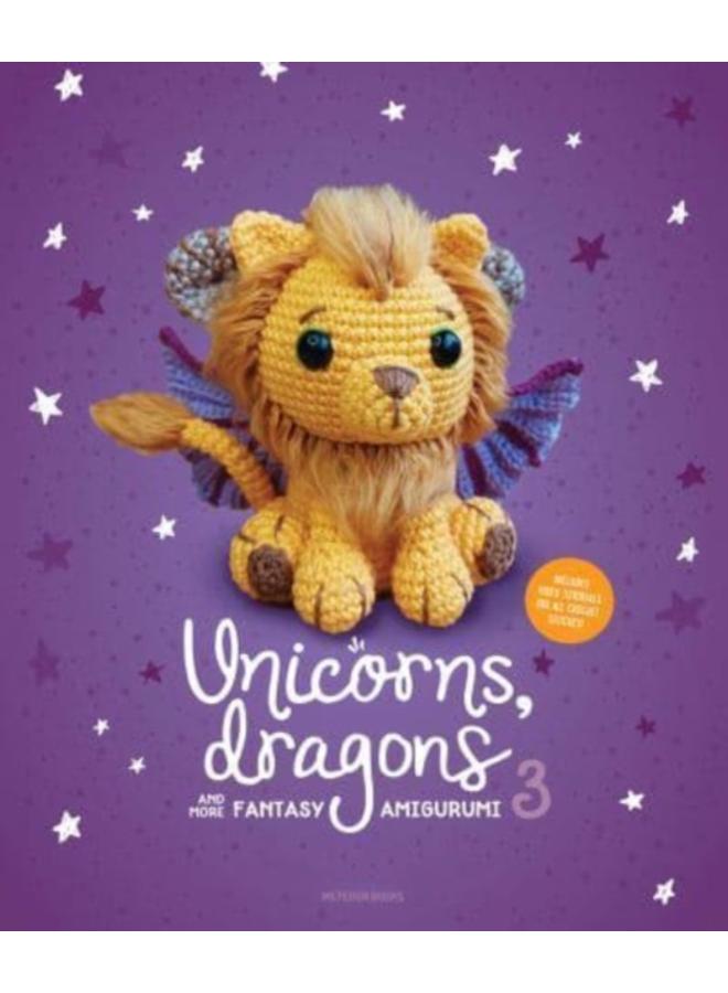 Unicorns, Dragons and More Fantasy Amigurumi 3 : Bring 14 Wondrous Characters to Life! 