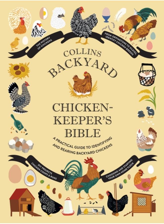 Collins Backyard Chicken-keeper???s Bible : A Practical Guide to Identifying and Rearing Backyard Chickens 