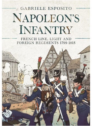 Napoleon's Infantry: French Line, Light and Foreign Regiments. 1799–1815 - pzsku/ZA9CE8F7F86EB93238663Z/45/_/1737964991/ff7de102-23b2-430e-8941-543c32aca319
