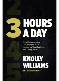 3 Hours a Day: How Entrepreneurs Can Multiply Their Income By Working Less and Living More  - Image 1