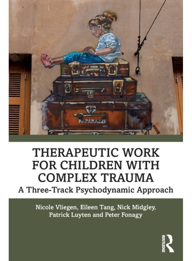 Therapeutic Work for Children with Complex Trauma A Three Track Psychodynamic Approach - Paperback