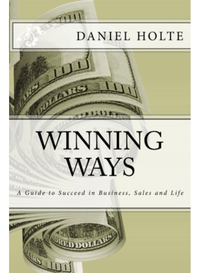 Winning Ways: A Guide to Succeed in Business, Sales and Life