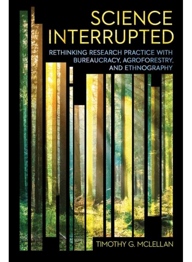 Science Interrupted Rethinking Research Practice with Bureaucracy Agroforestry and Ethnography - Paperback