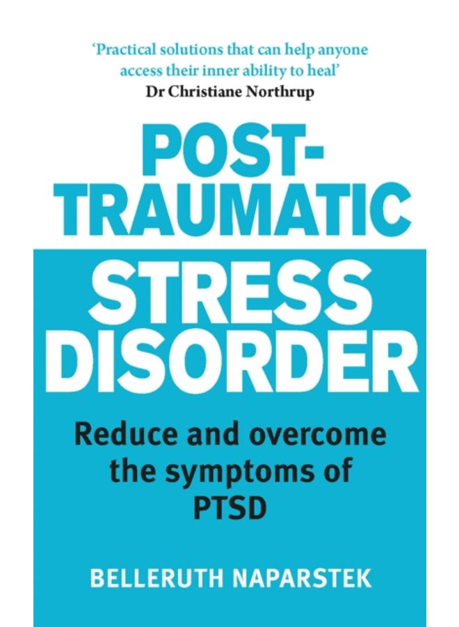 Post-Traumatic Stress Disorder : Reduce and overcome the symptoms of PTSD 