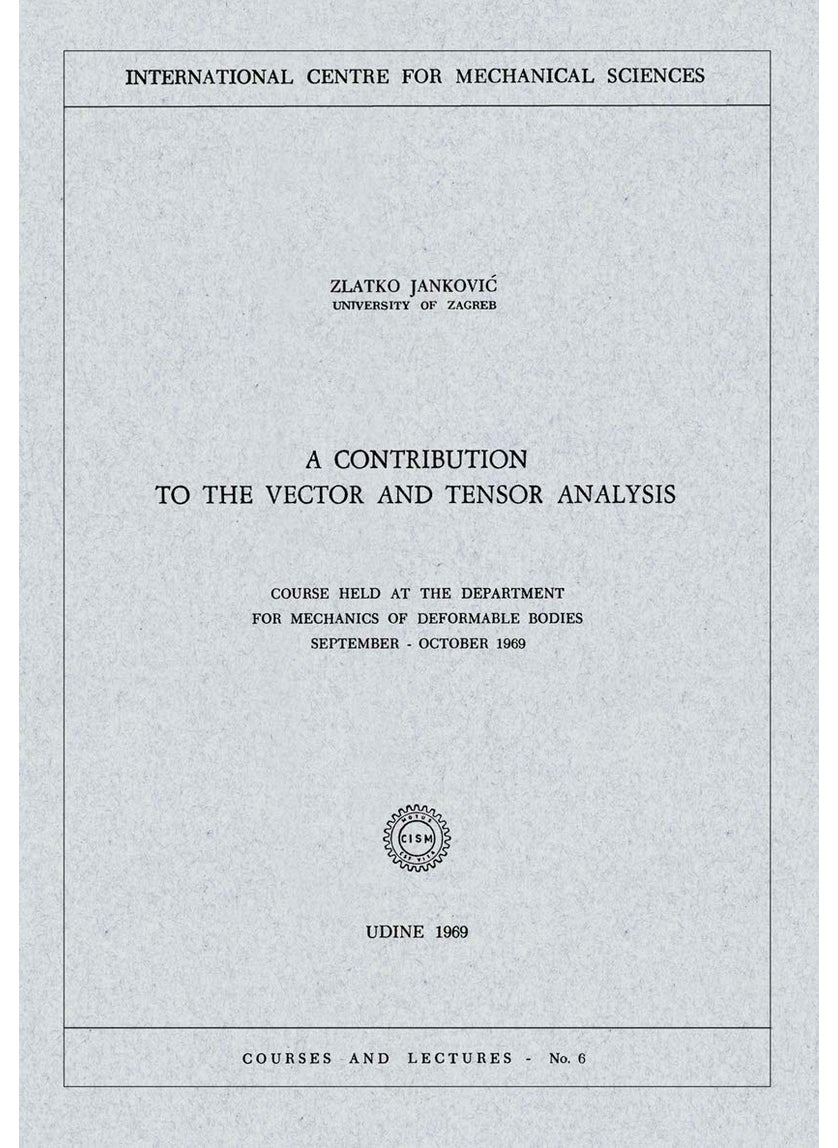 A Contribution to the Vector and Tensor Analysis: Course Held at the Department for Mechanics of Deformable Bodies September - October 1969 