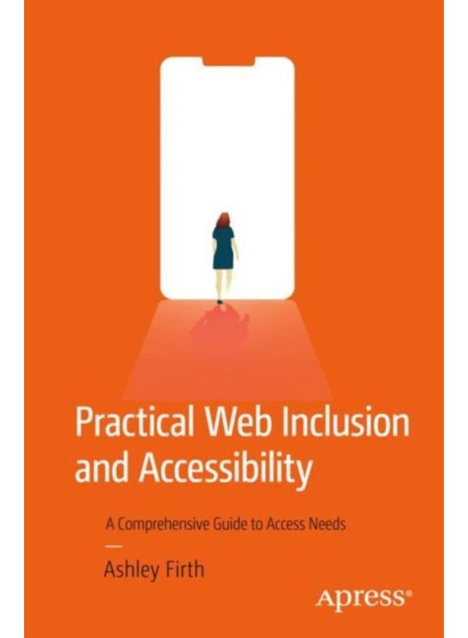 Practical Web Inclusion and Accessibility : A Comprehensive Guide to Access Needs 