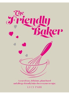 The Friendly Baker: A year of easy, delicious, plant-based and allergy-friendly bakes for everyone to enjoy 