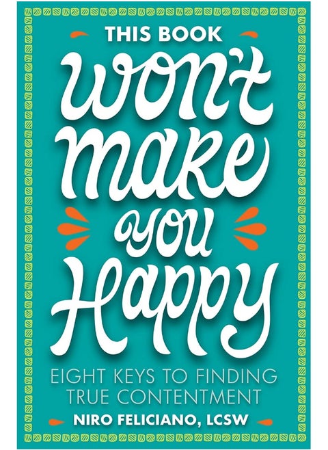 This Book Won't Make You Happy: Eight Keys to Finding True Contentment