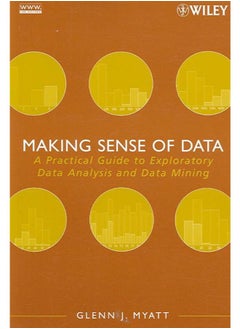 Making Sense of Data: A Practical Guide to Exploratory Data Analysis and Data Mining