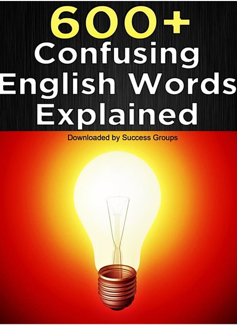 600+ Confusing English Words Explained: Ultimate Guide to Mastering Similar Words, Their Differences, and Contextual Usage for Fluent English Communication