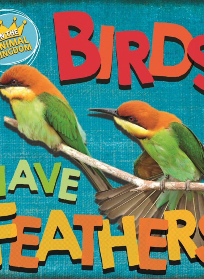 In the Animal Kingdom: Birds Have Feathers 