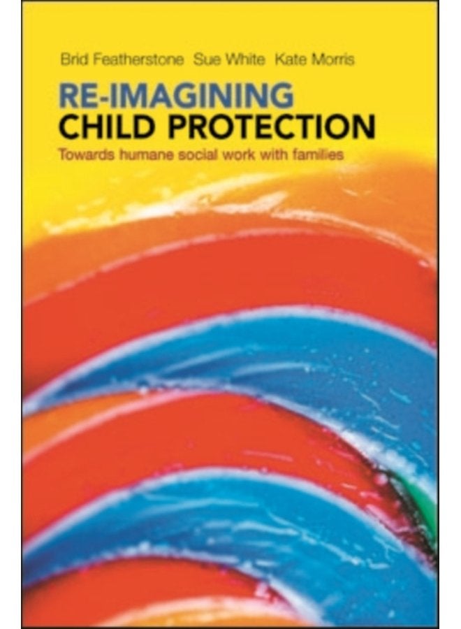 Re imagining Child Protection Towards Humane Social Work with Families - Paperback