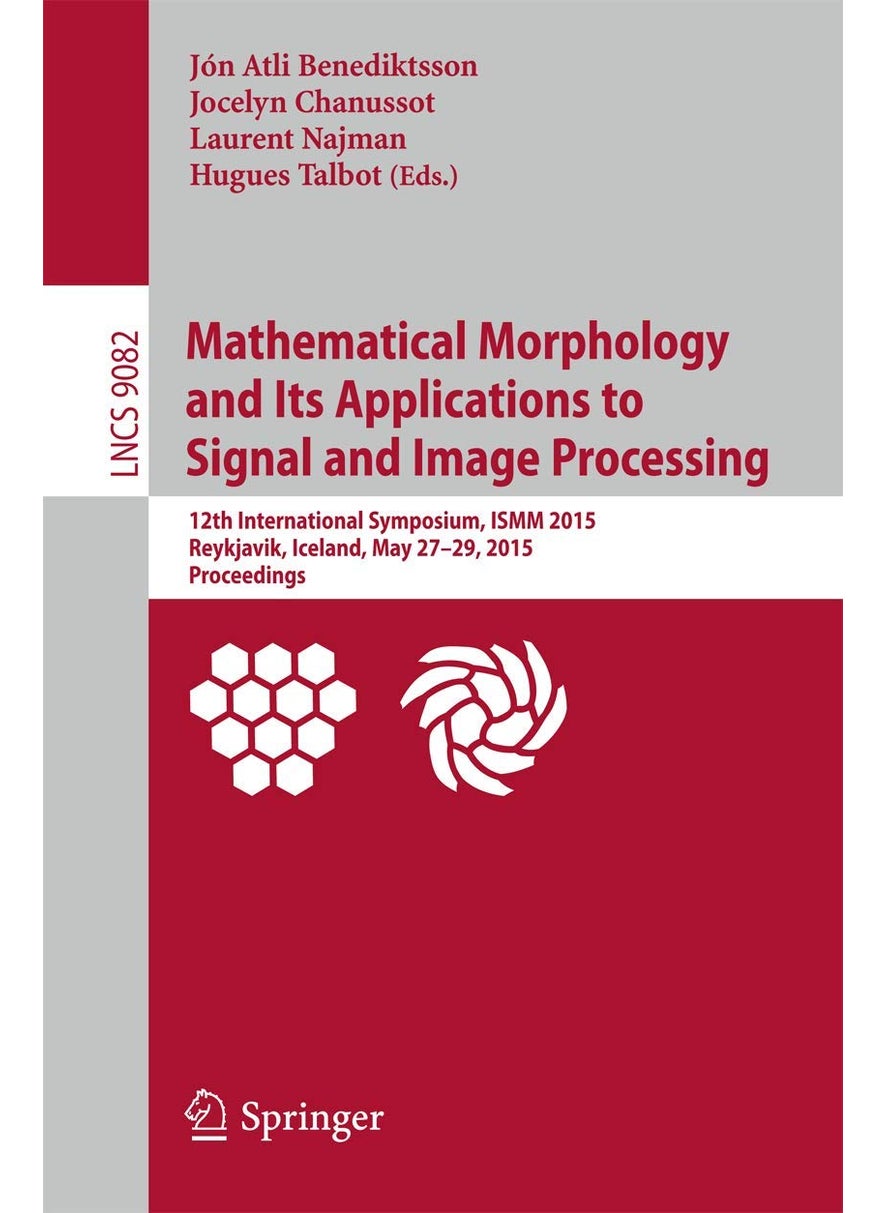 Mathematical Morphology and Its Applications to Signal and Image Processing: 12th International Symposium, ISMM 2015, Reykjavik, Iceland, May 27-29, 2015. Proceedings 