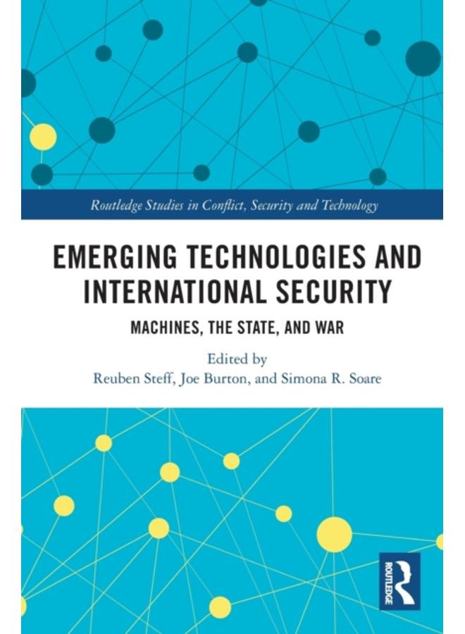 Emerging Technologies and International Security : Machines, the State, and War 