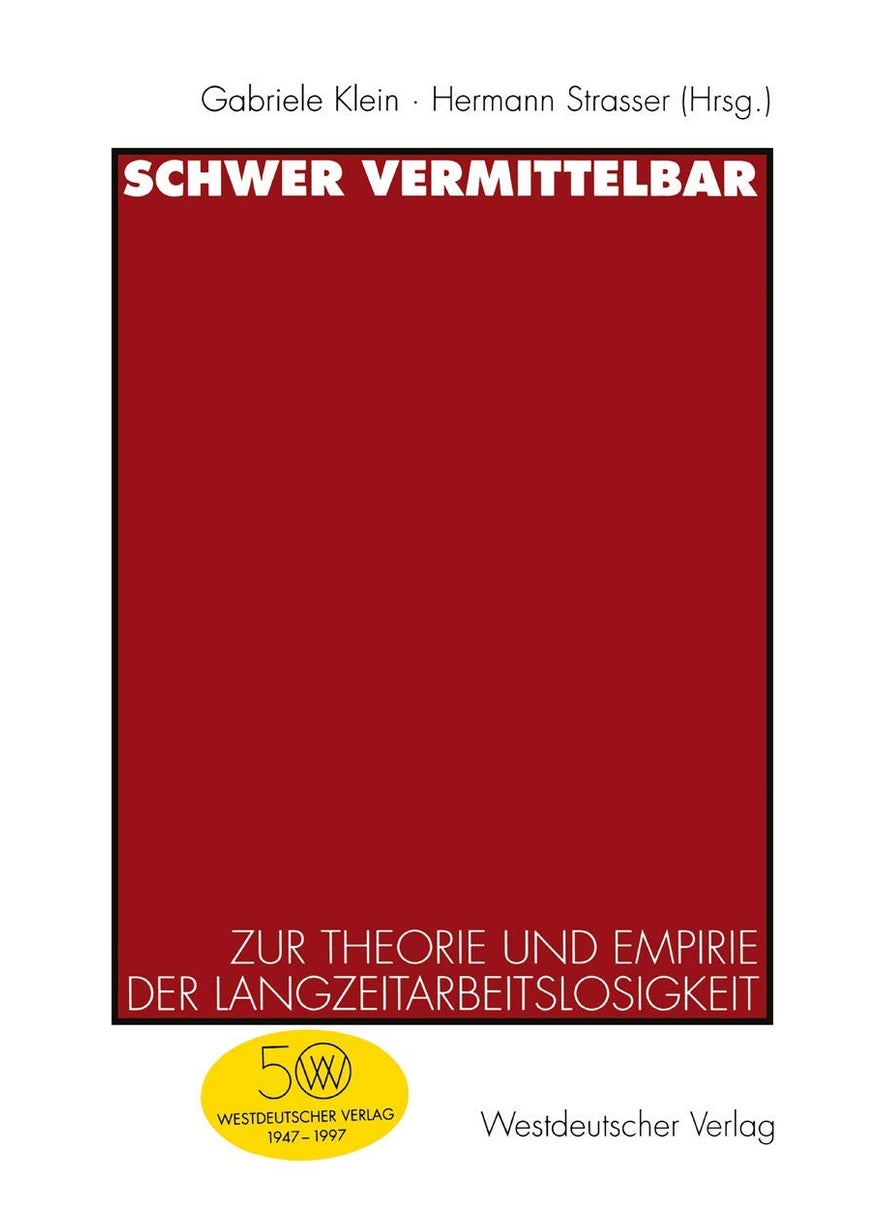 Schwer vermittelbar: Zur Theorie und Empirie der Langzeitarbeitslosigkeit 