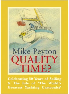 Quality Time? : Celebrating 50 Years of Sailing & the Life of 'the World's Greatest Yachting Cartoonist' 