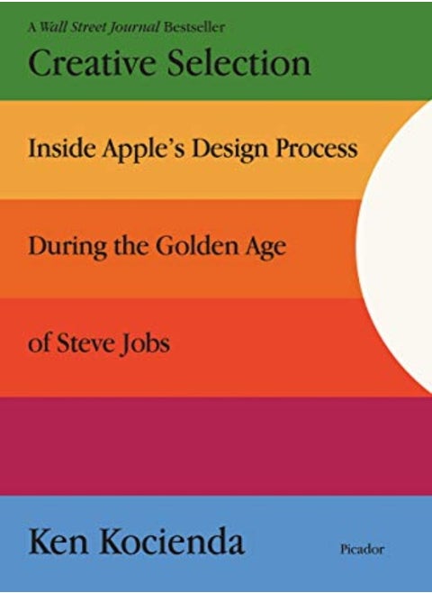 Creative Selection Inside Apples Design Process During The Golden Age Of Steve Jobs by Kocienda, Ken Paperback