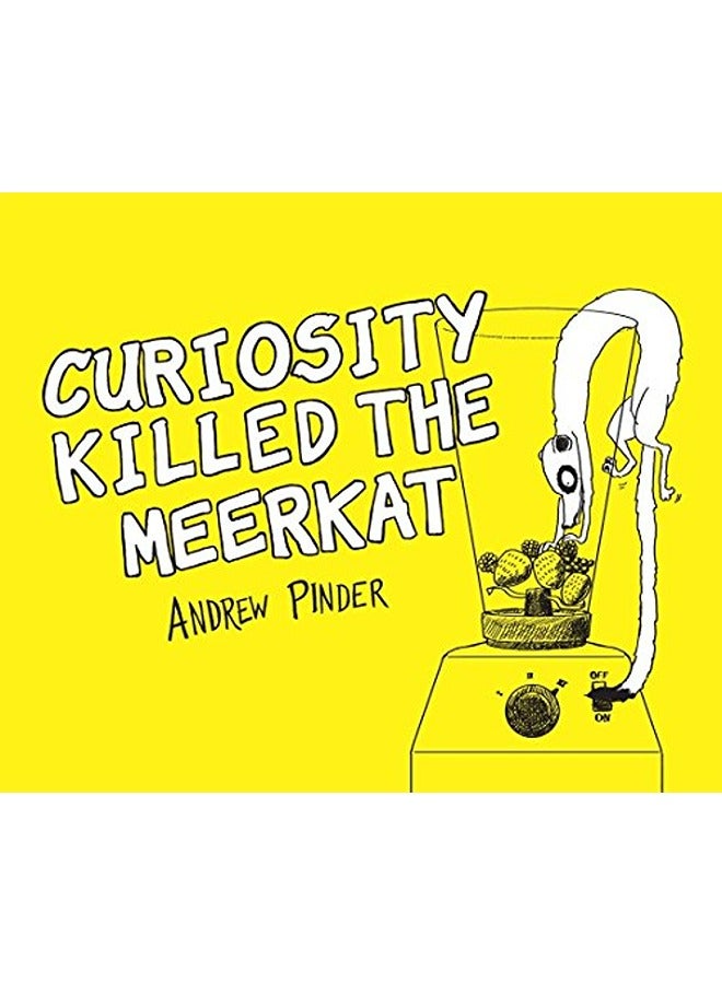 Curiosity Killed the Meerkat