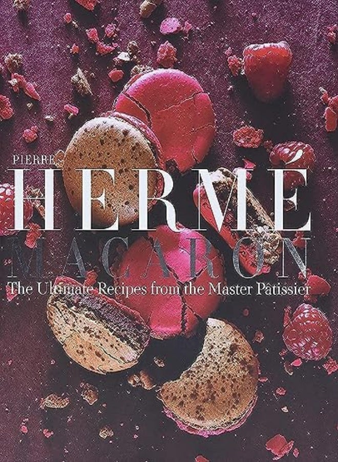 Pierre Herme Macaron: The Ultimate Recipes from the Master Patissier 