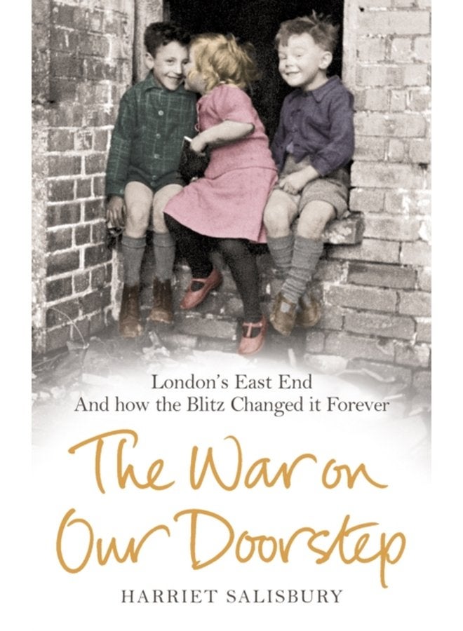 The War on our Doorstep London s East End and how the Blitz Changed it Forever - Paperback