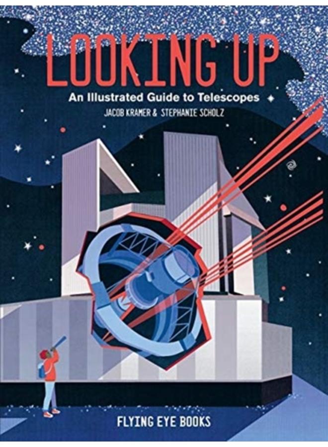 Looking Up : An Illustrated Guide to Telescopes 