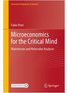 Microeconomics for the Critical Mind: Mainstream and Heterodox Analyses 