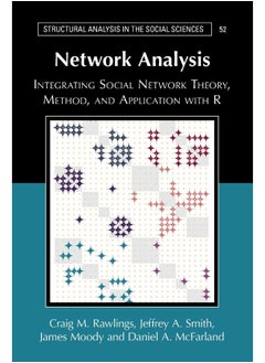 Network Analysis: Integrating Social Network Theory, Method, and Application with R 