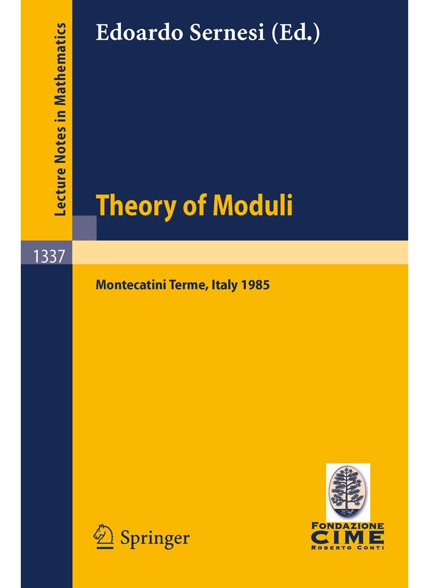 Theory of Moduli: Lectures given at the 3rd 1985 Session of the Centro Internazionale Matematico Estivo (C.I.M.E.) held at Montecatini Terme, Italy, June 21-29, 1985 