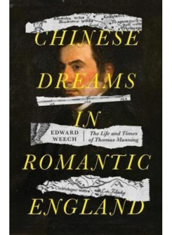 Chinese Dreams in Romantic England : The Life and Times of Thomas Manning