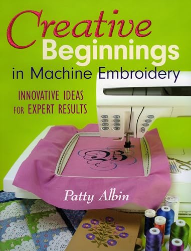 Creative Beginnings In Machine Embroidery 