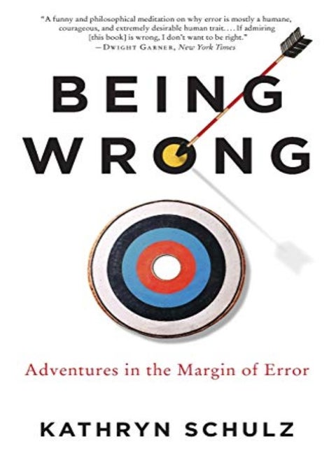 Being Wrong Adventures In The Margin Of Error by Schulz, Kathryn Paperback