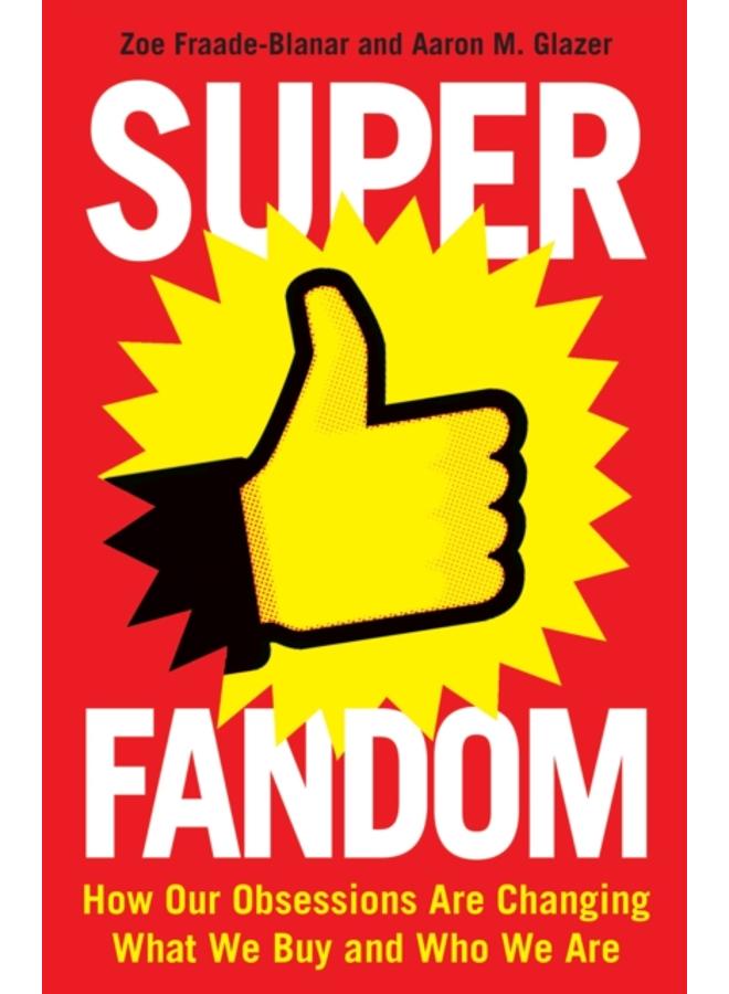 Superfandom : How Our Obsessions Are Changing What We Buy and Who We Are