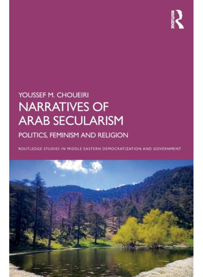 Narratives of Arab Secularism : Politics, Feminism and Religion 