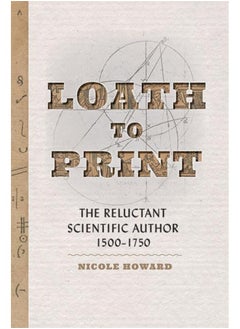 Loath to Print: The Reluctant Scientific Author, 1500–1750  - Image 1