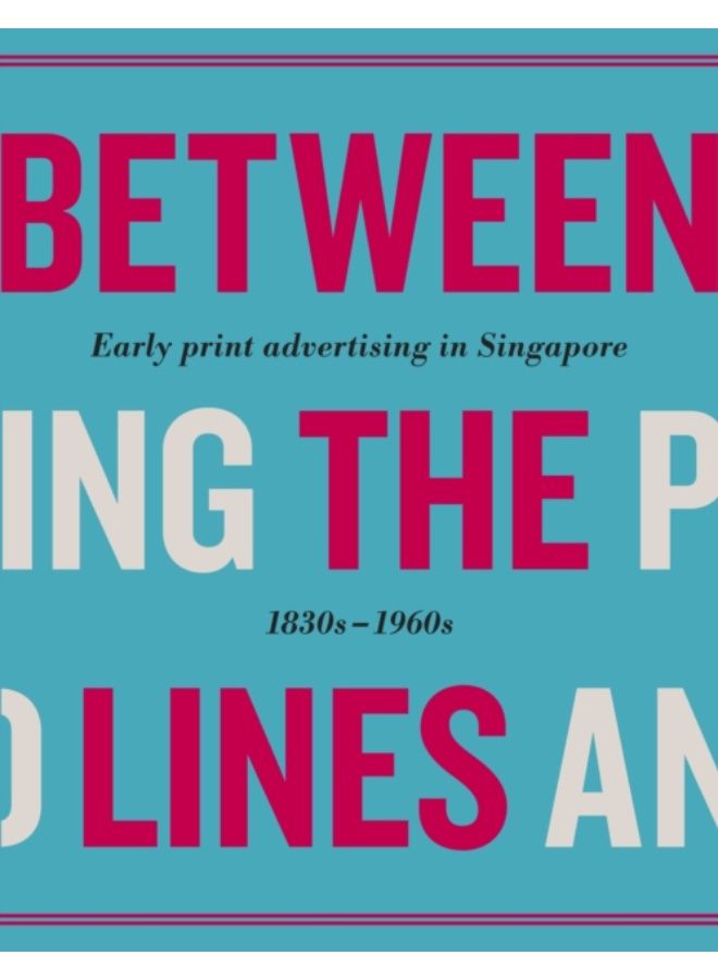 Between The Lines : Early Advertising In Singapore: 1830S - 1960S - Hardback 