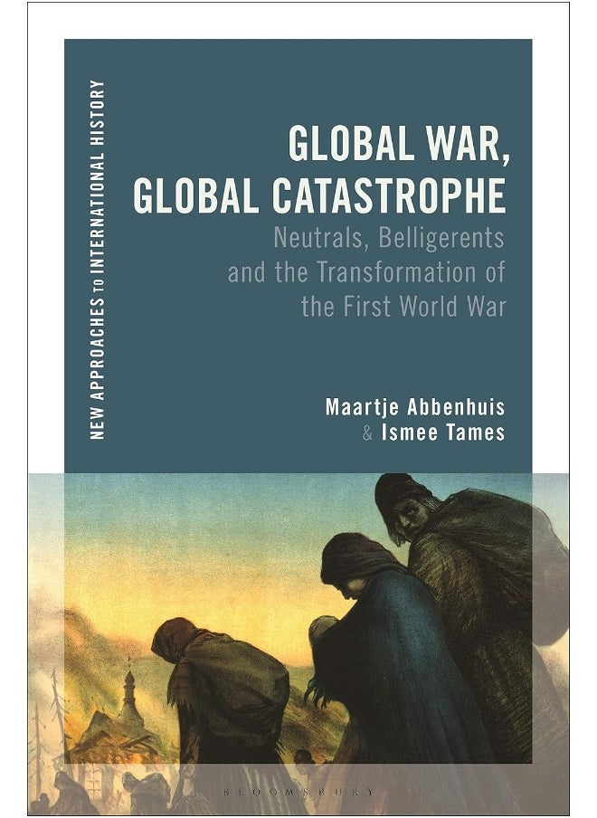 null - Global War, Global Catastrophe: Neutrals, Belligerents and the Transformations of the First World War - Image 1