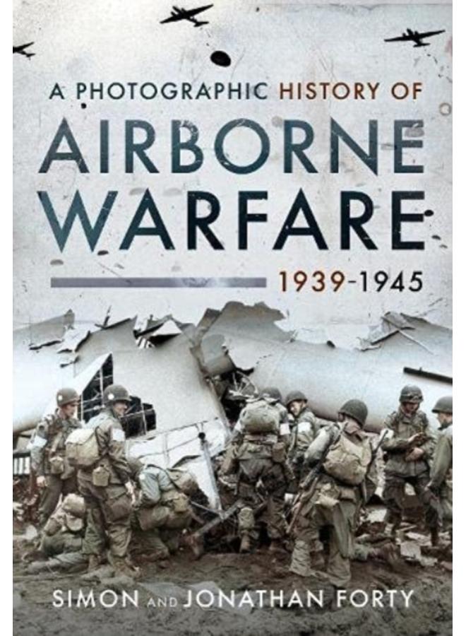 A Photographic History of Airborne Warfare, 1939 1945 
