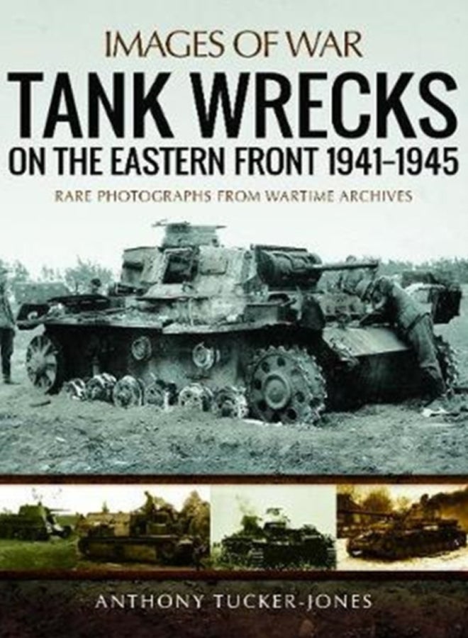Tank Wrecks of the Eastern Front 1941 - 1945