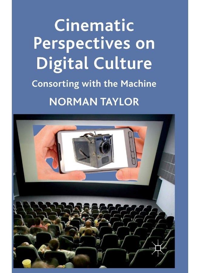 Cinematic Perspectives on Digital Culture: Consorting with the Machine