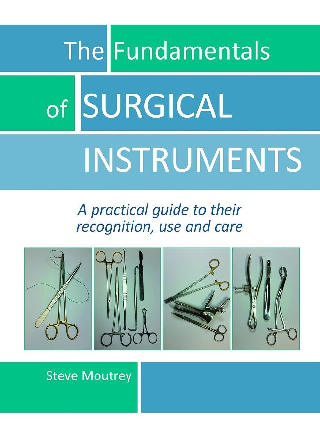 The Fundamentals of SURGICAL INSTRUMENTS: A practical guide to their recognition, use and care  - Image 1