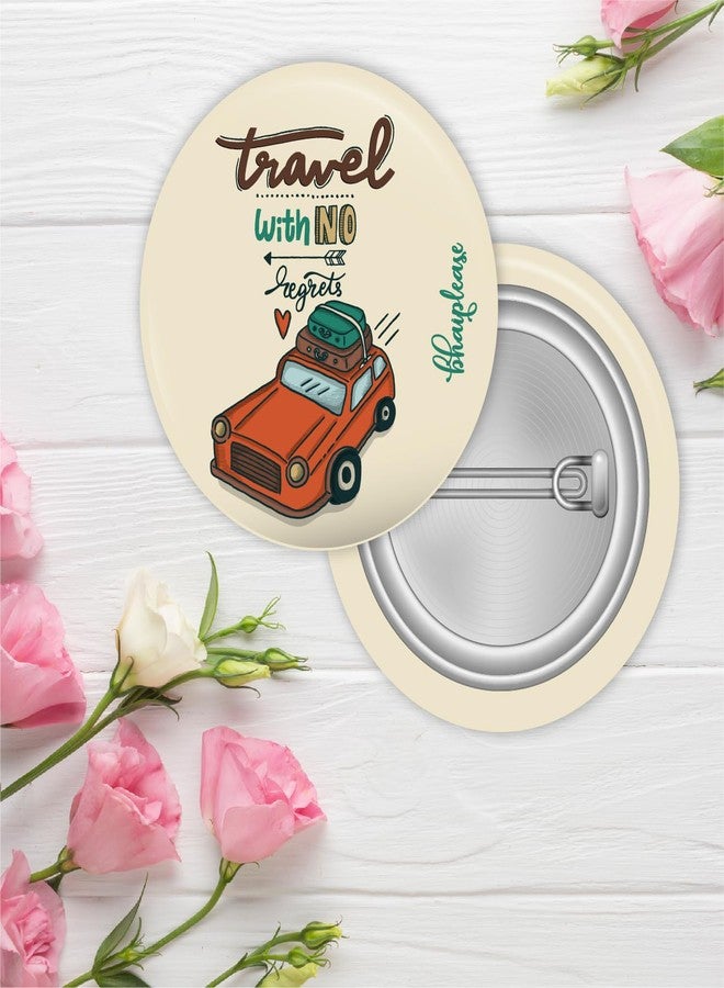 Bhai Please Travel With No Regrets Badge | 44mm Round Shaped Pin- Badge | Pin-Back Button Badge | Gift for Birthday, Events (20) - Image 2