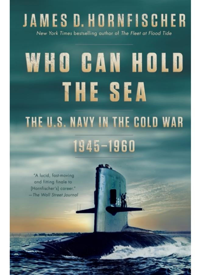 Who Can Hold the Sea : The U.S. Navy in the Cold War 1945-1960 
