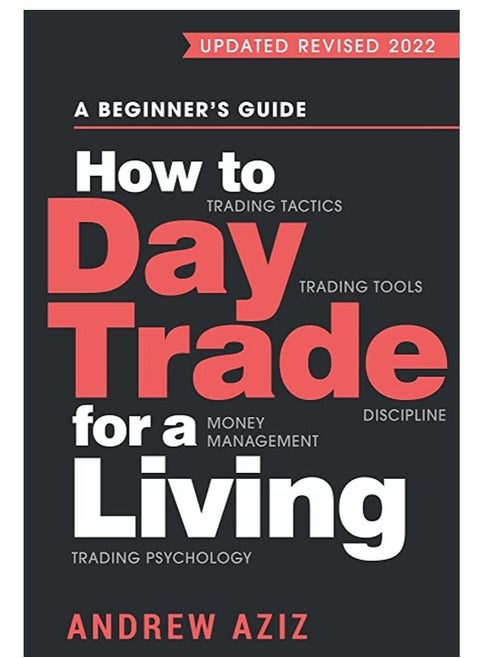 How to Day Trade for a Living: A Beginner’s Guide to Trading Tools and Tactics, Money Management, Discipline and Trading Psychology