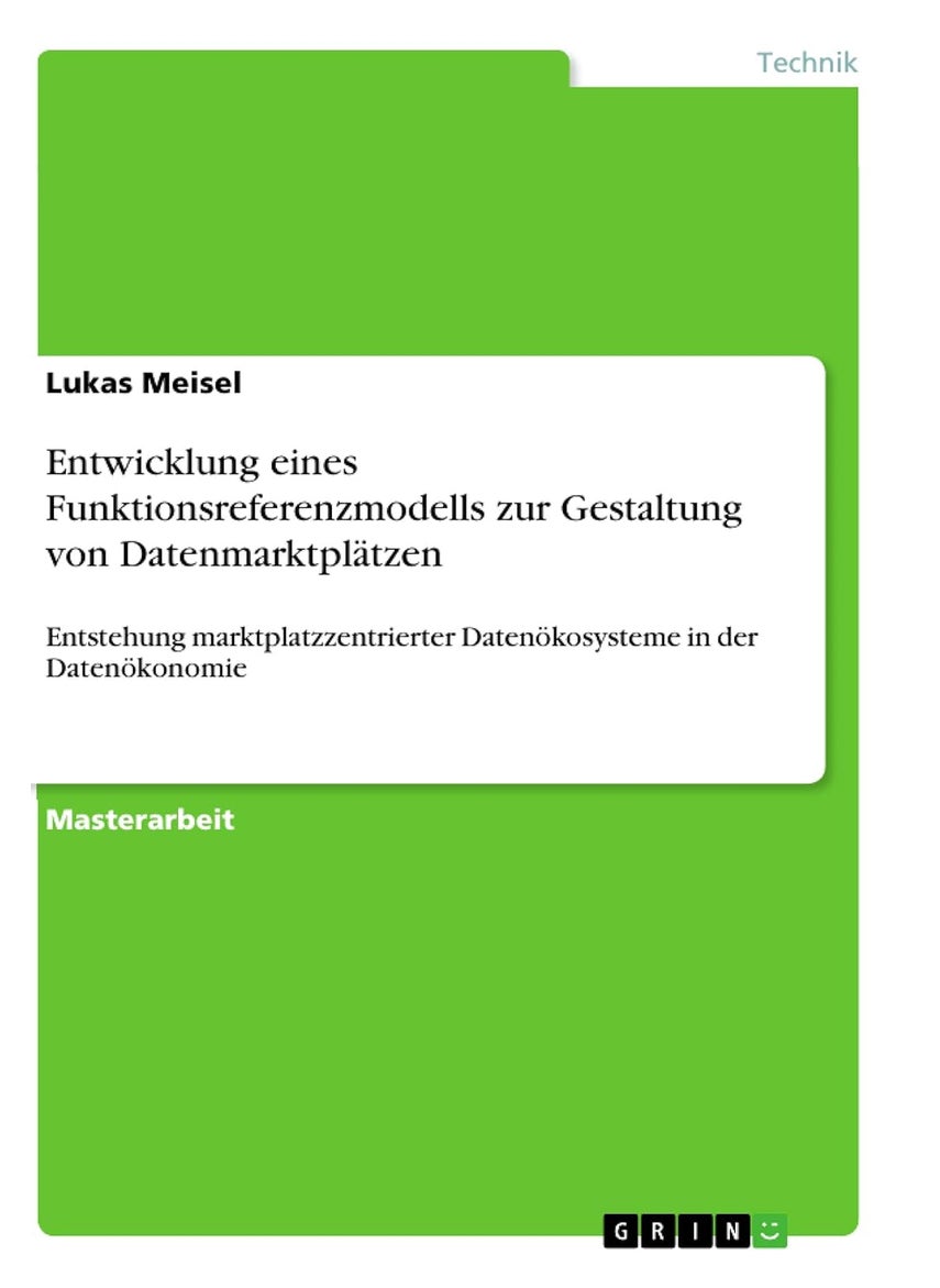 Entwicklung eines Funktionsreferenzmodells zur Gestaltung von Datenmarktplätzen: Entstehung marktplatzzentrierter Datenökosysteme in der Datenökonomie 